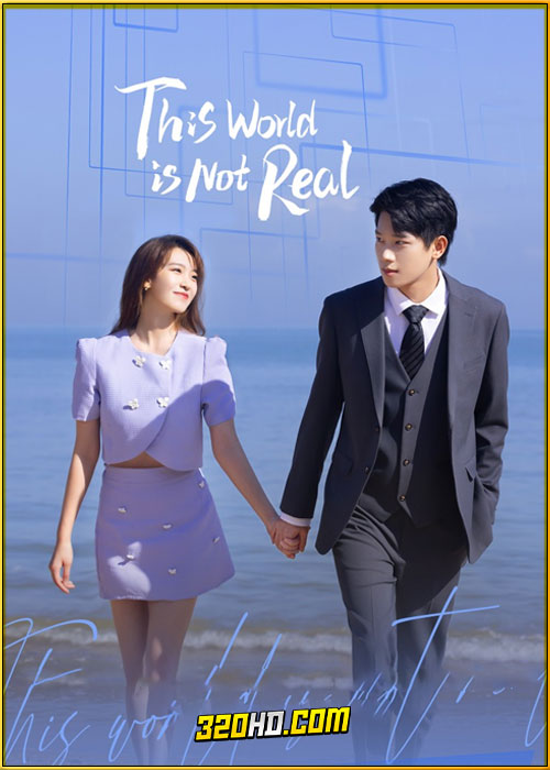 ดูซีรี่ย์ This World Is Not Real (2024) โลกนี้ไม่เป็นความจริง EP.1-18 ซับไทย