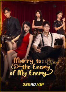 ดูซีรี่ย์ Marry to the Enemy of My Enemy ด้วยรักจากดวงตะวัน (2025) พากย์ไทย-ซับไทย EP.1-24 (จบ)