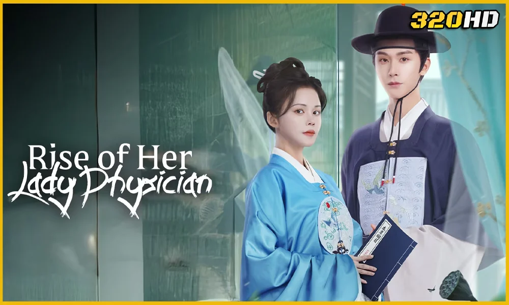 ดูซีรี่ย์ Rise of Her Lady Physician ยอดหมอหญิงแห่งยุทธภพ
