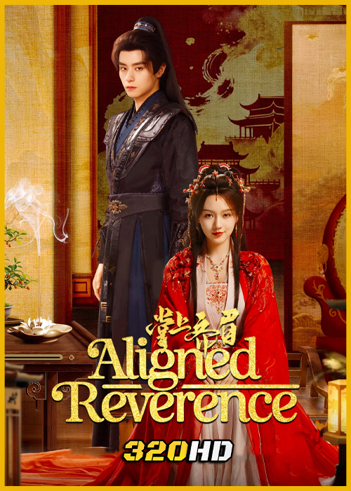 ดูซีรี่ย์จีน Aligned Reverence ลิขิตรักกลางเพลิงแค้น (2025) ซับไทย EP.1-24 (จบ)